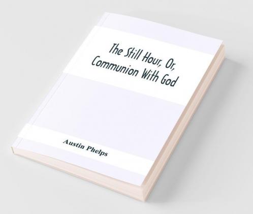 The Still Hour Or Communion With God
