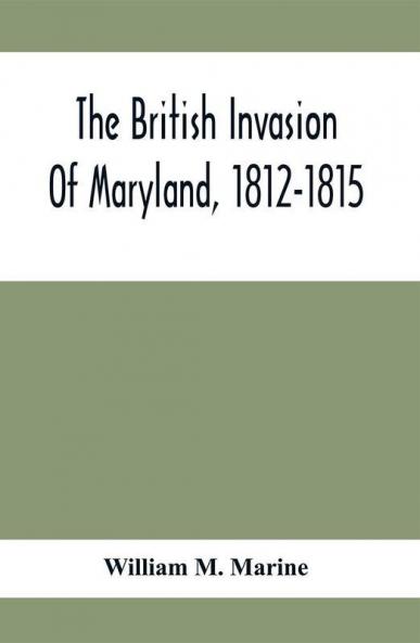 The British Invasion Of Maryland 1812-1815