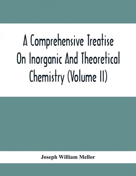 A Comprehensive Treatise On Inorganic And Theoretical Chemistry (Volume Ii)