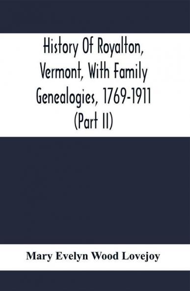 History Of Royalton Vermont With Family Genealogies 1769-1911 (Part Ii)
