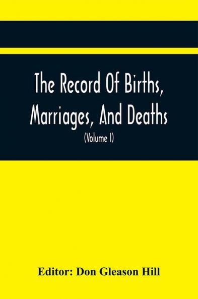 The Record Of Births Marriages And Deaths; And Intentions Of Marriage In The Town Of Dedham (Volume I) 1635-1845; With An Appendix Containing Records Of Marriages Before 1800 Returned From Other Towns Under The Statute Of 1857.