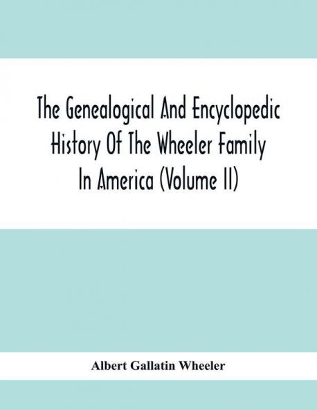 The Genealogical And Encyclopedic History Of The Wheeler Family In America (Volume Ii)