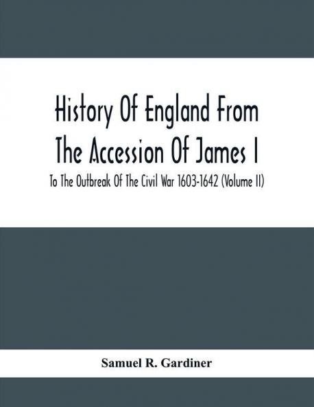 History Of England From The Accession Of James I To The Outbreak Of The Civil War 1603-1642 (Volume Ii)