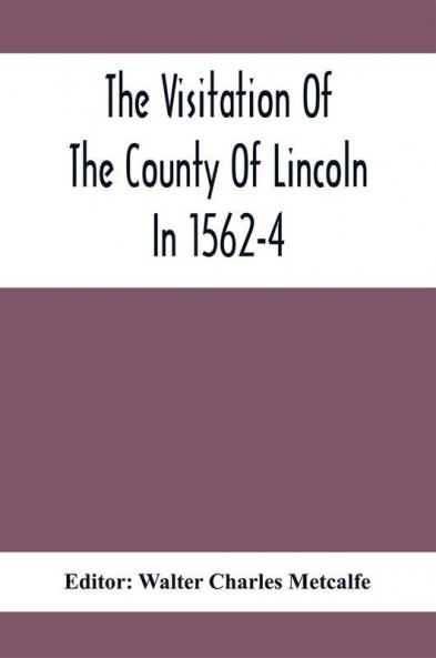 The Visitation Of The County Of Lincoln In 1562-4