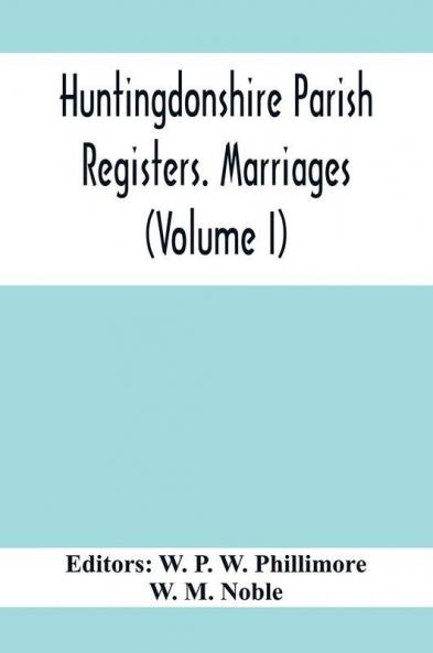 Huntingdonshire Parish Registers. Marriages (Volume I)