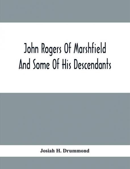 John Rogers Of Marshfield And Some Of His Descendants