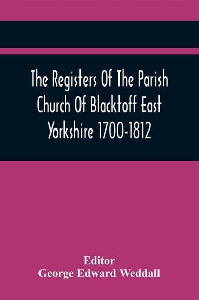 The Registers Of The Parish Church Of Blacktoff East Yorkshire 1700-1812