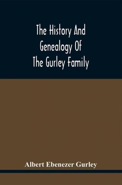 The History And Genealogy Of The Gurley Family