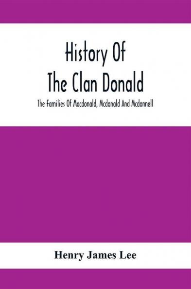 History Of The Clan Donald The Families Of Macdonald Mcdonald And Mcdonnell