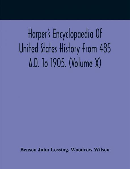 Harper'S Encyclopaedia Of United States History From 485 A.D. To 1905. (Volume X)