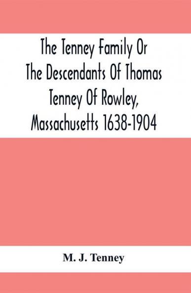 The Tenney Family Or The Descendants Of Thomas Tenney Of Rowley Massachusetts 1638-1904