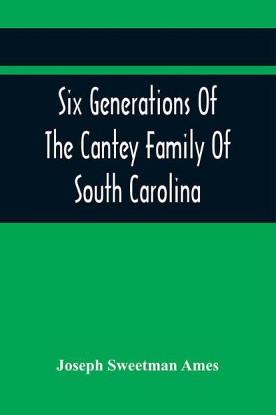 Six Generations Of The Cantey Family Of South Carolina