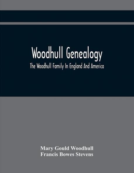 Woodhull Genealogy : The Woodhull Family In England And America