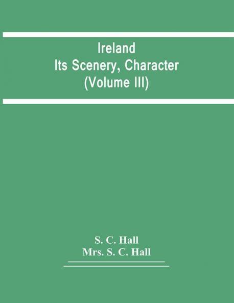 Ireland: Its Scenery Character (Volume Iii)