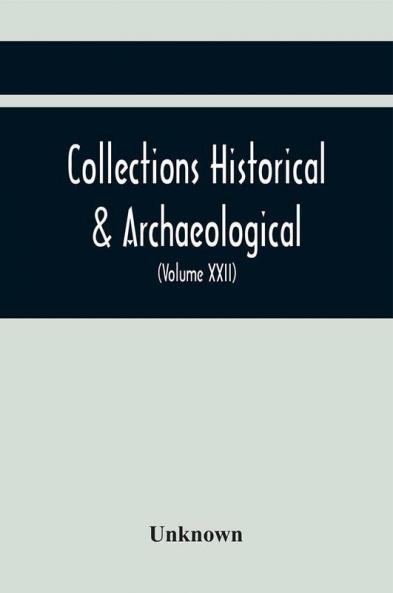 Collections Historical & Archaeological Relating To Montgomeryshire And Its Borders (Volume Xxii)