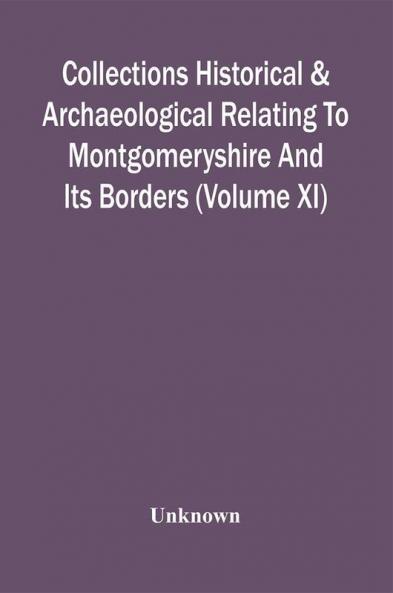 Collections Historical & Archaeological Relating To Montgomeryshire And Its Borders (Volume Xi)