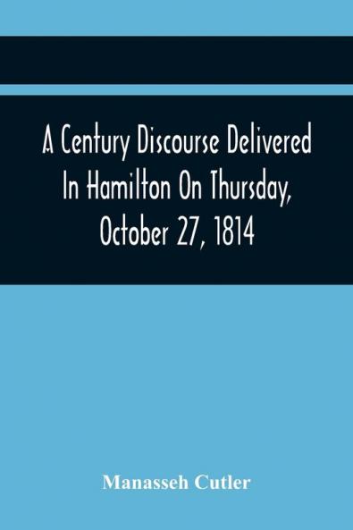A Century Discourse Delivered In Hamilton On Thursday October 27 1814