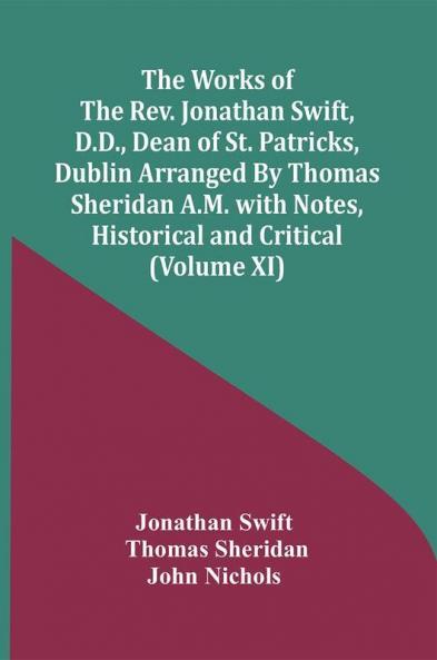 The Works Of The Rev. Jonathan Swift D.D. Dean Of St. Patricks Dublin Arranged By Thomas Sheridan A.M. With Notes Historical And Critical (Volume Xi)