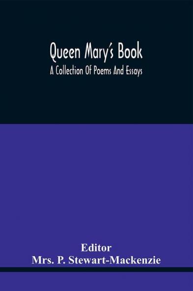 Queen Mary'S Book; A Collection Of Poems And Essays