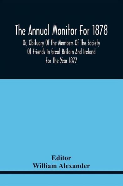 The Annual Monitor For 1878 Or Obituary Of The Members Of The Society Of Friends In Great Britain And Ireland For The Year 1877