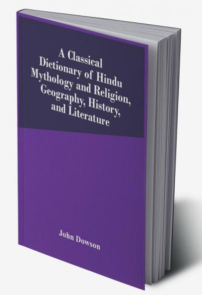 A Classical Dictionary Of Hindu Mythology And Religion Geography History And Literature