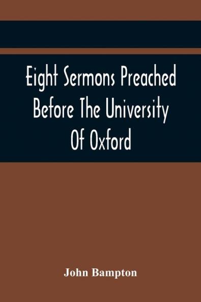 Eight Sermons Preached Before The University Of Oxford In The Year Mdccxcii At The Lecture Founded