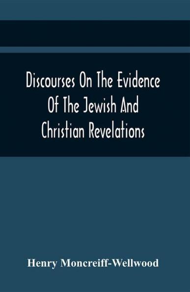 Discourses On The Evidence Of The Jewish And Christian Revelations