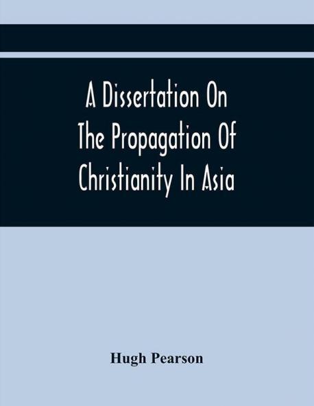 A Dissertation On The Propagation Of Christianity In Asia