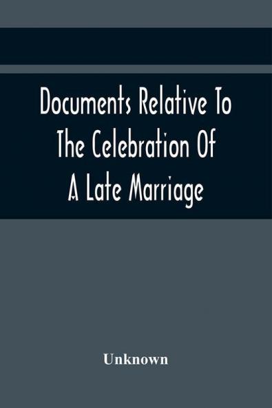 Documents Relative To The Celebration Of A Late Marriage