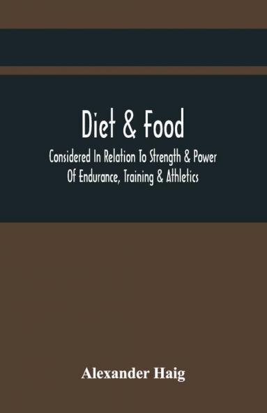 Diet & Food Considered In Relation To Strength & Power Of Endurance Training & Athletics
