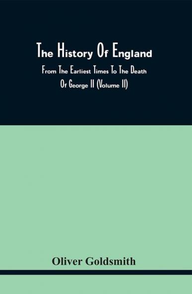 The History Of England From The Earliest Times To The Death Of George Ii (Volume Ii)