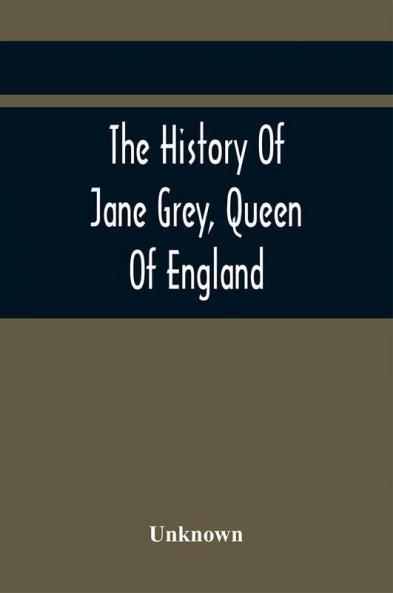 The History Of Jane Grey Queen Of England