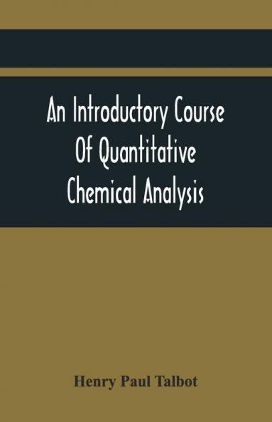 An Introductory Course Of Quantitative Chemical Analysis With Explanatory Notes And Stoichiometrical Problems