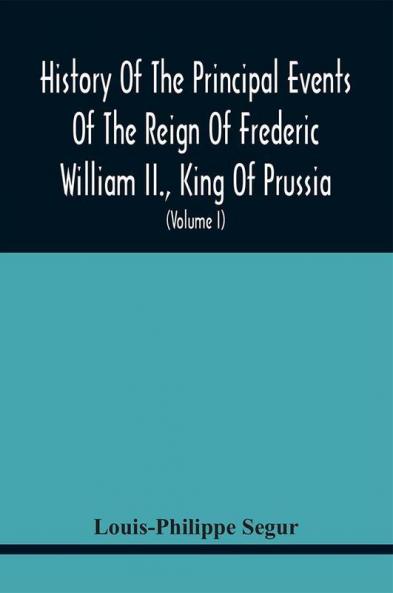History Of The Principal Events Of The Reign Of Frederic William Ii. King Of Prussia
