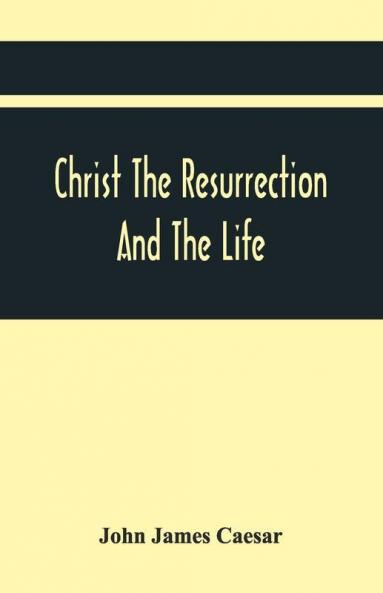 Christ The Resurrection And The Life