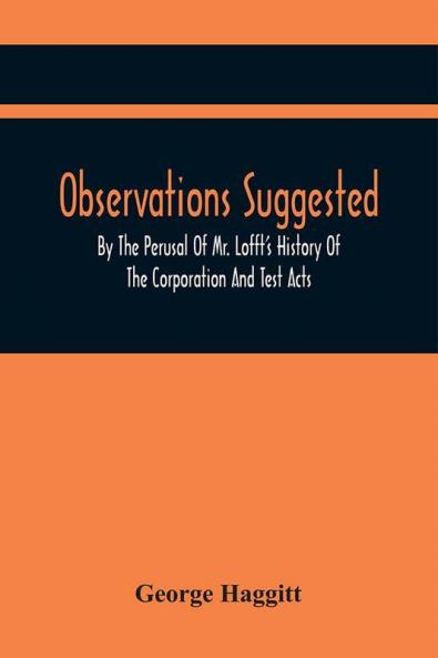 Observations Suggested By The Perusal Of Mr. Lofft'S History Of The Corporation And Test Acts