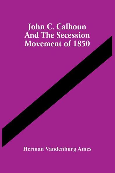 John C. Calhoun And The Secession Movement Of 1850