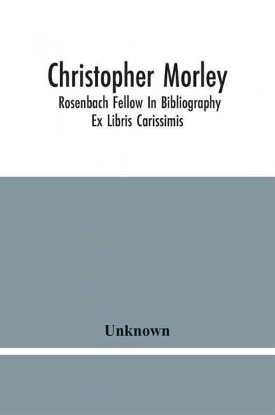 Christopher Morley; Rosenbach Fellow In Bibliography
