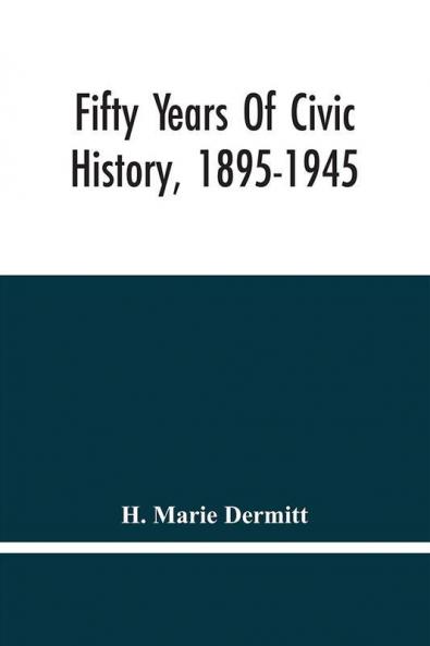 Fifty Years Of Civic History 1895-1945