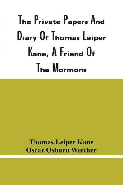 The Private Papers And Diary Of Thomas Leiper Kane A Friend Of The Mormons