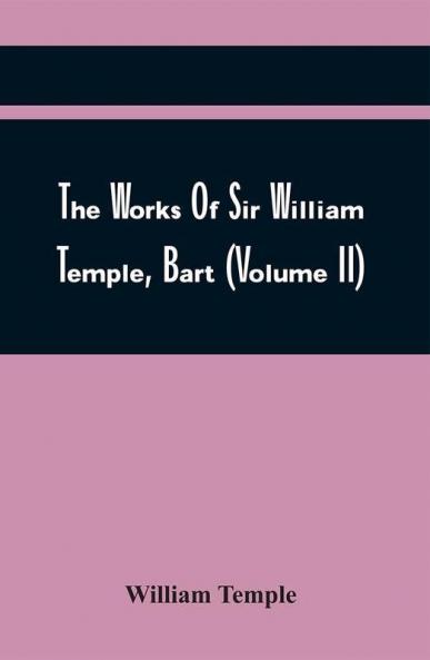 The Works Of Sir William Temple Bart (Volume Ii)