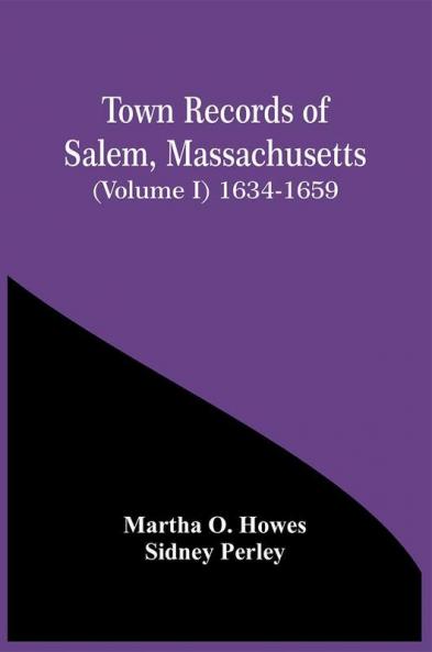 Town Records Of Salem Massachusetts (Volume I) 1634-1659