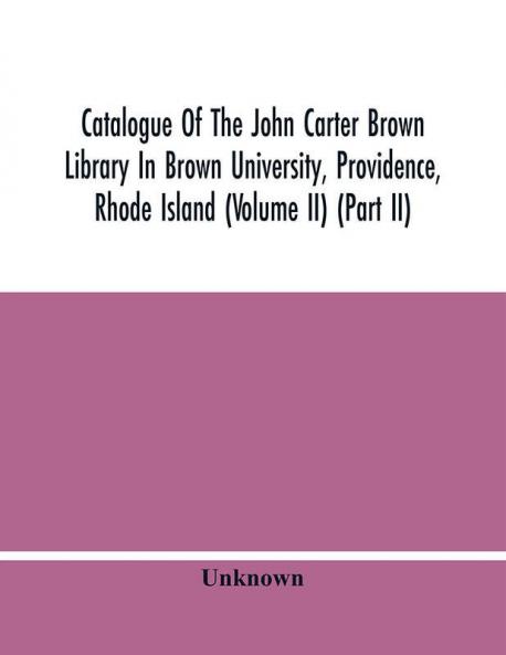 Catalogue Of The John Carter Brown Library In Brown University Providence Rhode Island (Volume Ii) (Part Ii)