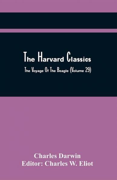 The Harvard Classics; The Voyage Of The Beagle (Volume 29)