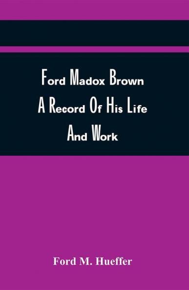Ford Madox Brown A Record Of His Life And Work