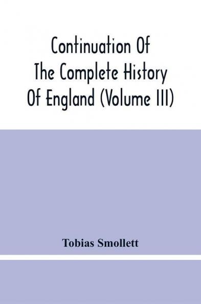 Continuation Of The Complete History Of England (Volume Iii)