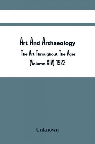 Art And Archaeology; The Art Throughout The Ages (Volume Xiv) 1922
