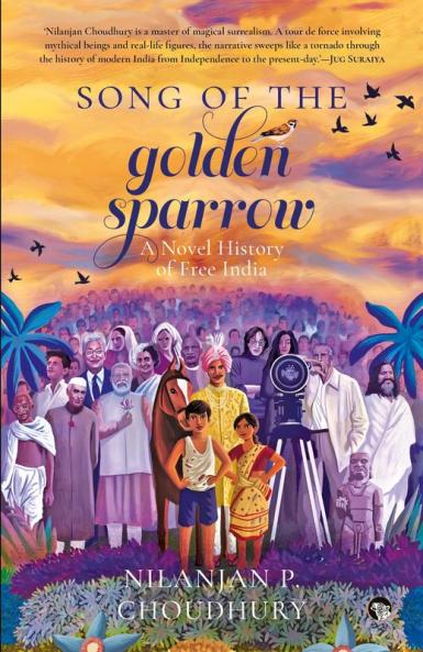 SONG OF THE GOLDEN SPARROW: A NOVEL HISTORY OF FREE INDIA
