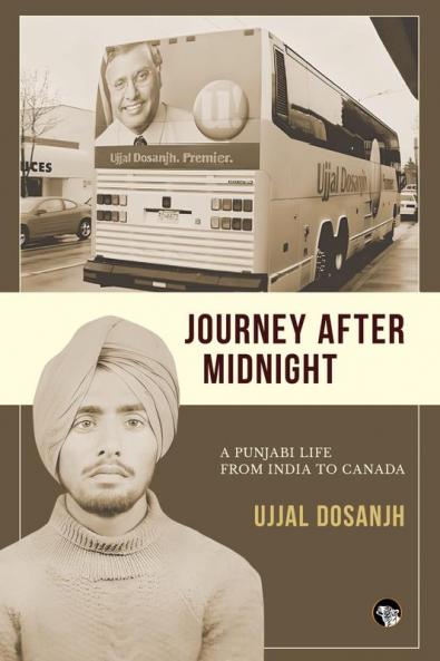 JOURNEY AFTER MIDNIGHT : A PUNJABI LIFE: FROM INDIA TO CANAD