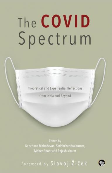 THE COVID SPECTRUM THEORETICAL AND EXPERIENTIAL REFLECTIONS FROM INDIA AND BEYOND